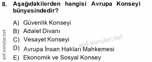 8. soru: Aşağıdakilerden hangisi Avrupa Konseyi bünyesindedir? A) Güvenlik Konseyi B) Adalet Divanı C) Vesayet Konseyi D) Avru…