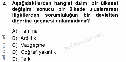 4. soru: Aşağıdakilerden hangisi daimi bir ülkesel değişim sonucu bir ülkede uluslararası ilişkilerden sorumluluğun bir devlet…