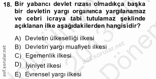 18. soru: Bir yabancı devlet rızası olmadıkça başka bir devletin yargı organınca yargılanamaz ve cebri icraya tabi tutulamaz şe…