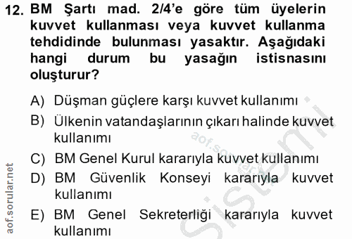 12. soru: BM Şartı mad. 2/4'e göre tüm üyelerin kuvvet kullanması veya kuvvet kullanma tehdidinde bulunması yasaktır. Aşağıdaki…