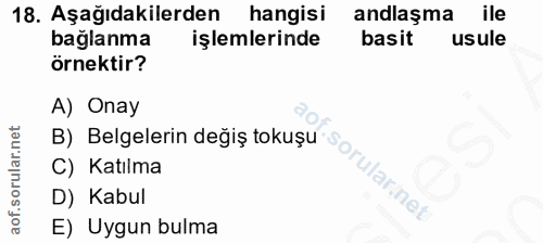 18. soru: Aşağıdakilerden hangisi andlaşma ile baglanma işlemlerinde basit usule örnektir? A) Onay B) Belgelerin değiş tokuşu C…