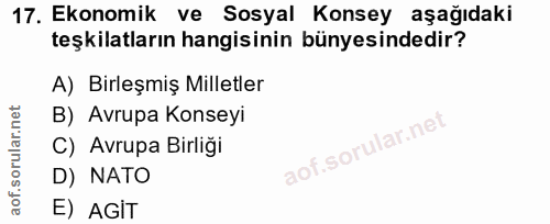 17. soru: Ekonomik ve Sosyal Konsey aşağıdaki teşkilatların hangisinin bünyesindedir? A) Birleşmiş Milletler B) Avrupa Konseyi…