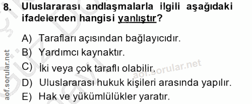 8. soru: có Uluslararası anlaşmalarla ilgili aşağıdaki ifadelerden hangisi yanlıştır? A) Tarafları açısından bağlayıcıdır. B)…