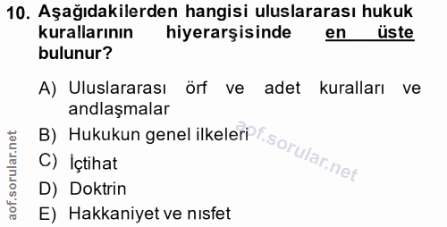 10. soru: Aşağıdakilerden hangisi uluslararası hukuk kurallarının hiyerarşisinde en üste bulunur? A) Uluslararası örf ve adet k…