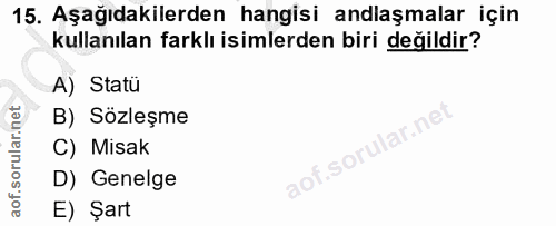 15. soru: Aşağıdakilerden hangisi andlaşmalar için kullanılan farklı isimlerden biri değildir? A) Statü B) Sözleşme C) Misak ao…