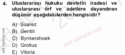 4. soru: Uluslararası hukuku devletin iradesi ve uluslararası örf ve adetlere dayandıran düşünür aşağıdakilerden hangisidir? A…