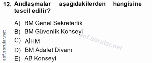 12. soru: Anlaşmalar aşağıdakilerden hangisine tescil edilir? A) BM Genel Sekreterlik B) BM Güvenlik Konseyi of. C) AiHM iof. D…