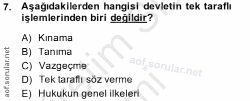 7. soru: Aşağıdakilerden hangisi devletin tek taraflı işlemlerinden biri değildir? A) Kınama B) Tanıma C) Vazgeçme D) Tek tara…