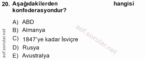 20. soru: Aşağıdakilerden hangisi konfederasyondur? A) ABD B) Almanya C) 1847'ye kadar Isviçre D) Rusya E) Avustralya