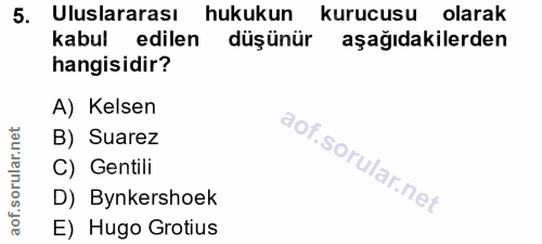 5. soru: Uluslararası hukukun kurucusu olarak kabul edilen düşünür aşağıdakilerden hangisidir? A) Kelsen lar.net B) Suarez oru…