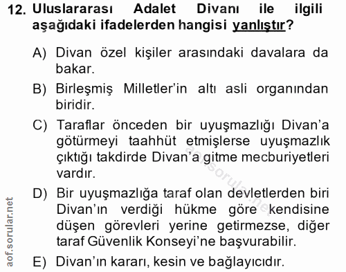 12. soru: Uluslararası Adalet Divanı ile ilgili aşağıdaki ifadelerden hangisi yanlıştır? A) Divan özel kişiler arasındaki daval…