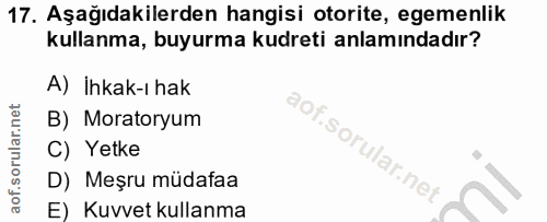 17. soru: Aşağıdakilerden hangisi otorite, egemenlik kullanma, buyurma kudreti anlamındadır? A) İhkak-ı hak B) Moratoryum aof.s…