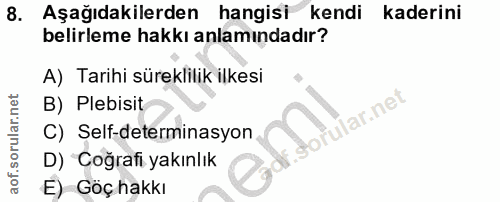 8. soru: Aşağıdakilerden hangisi kendi kaderini belirleme hakkı anlamındadır? A) Tarihi süreklilik ilkesi B) Plebisit fotular.…