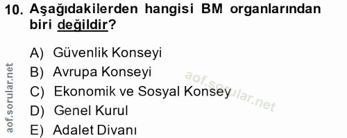 10. soru: Aşağıdakilerden hangisi BM organlarından biri değildir? A) Güvenlik Konseyi B) Avrupa Konseyi D) Genel Kurul C) Ekono…