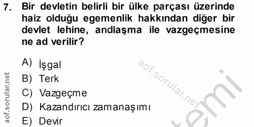 7. soru: Bir devletin belirli bir ülke parçası üzerinde haiz olduğu egemenlik hakkından diğer bir devlet lehine, andlaşma ile…