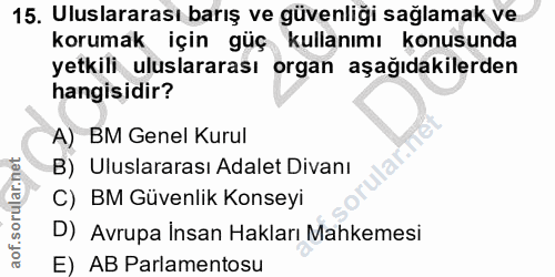 15. soru: Uluslararası barış ve güvenliği sağlamak ve korumak için güç kullanımı konusunda yetkili uluslararası organ aşağıdaki…
