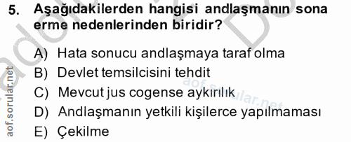 5. soru: Aşağıdakilerden hangisi anlaşmanın sona erme nedenlerinden biridir? A) Hata sonucu andlaşmaya taraf olma B) Devlet te…