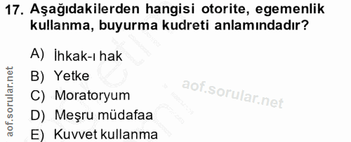 17. soru: Aşağıdakilerden hangisi otorite, egemenlik kullanma, buyurma kudreti anlamındadır? A) İhkak-ı hak B) Yetke C) Morator…