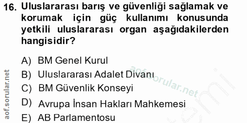16. soru: Uluslararası barış ve güvenliği sağlamak ve korumak için güç kullanımı konusunda yetkili uluslararası organ aşağıdaki…