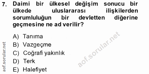 7. soru: Daimi bir ülkesel değişim sonucu bir ülkede uluslararası ilişkilerden sorumluluğun bir devletten diğerine geçmesine n…