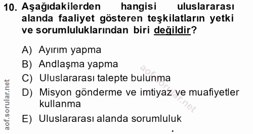 10. soru: Aşağıdakilerden hangisi uluslararası alanda faaliyet gösteren teşkilatların yetki ve sorumluluklarından biri değildir…