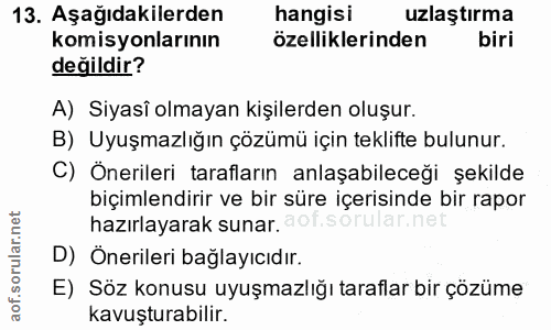 13. soru: Aşağıdakilerden hangisi uzlaştırma komisyonlarının özelliklerinden biri değildir? A) Siyasî olmayan kişilerden oluşur…