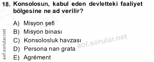 18. soru: Konsolosun, kabul eden devletteki faaliyet bölgesine ne ad verilir? A) Misyon şefi B) Misyon binası C) Konsolosluk ha…