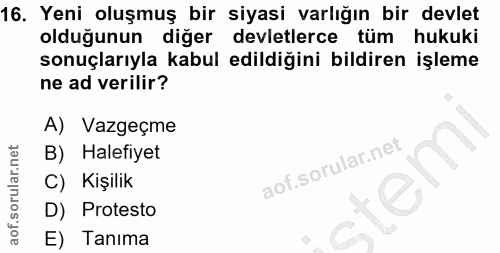 16. soru: Yeni oluşmuş bir siyasi varlığın bir devlet olduğunun diğer devletlerce tüm hukuki sonuçlarıyla kabul edildiğini bild…