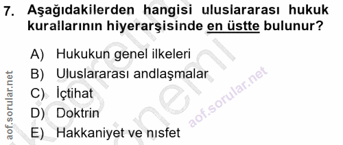 7. soru: Aşağıdakilerden hangisi uluslararası hukuk kurallarının hiyerarşisinde en üstte bulunur? A) Hukukun genel ilkeleri B)…
