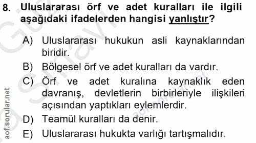 8. soru: Uluslararası örf ve adet kuralları ile ilgili aşağıdaki ifadelerden hangisi yanlıştır? A) Uluslararası hukukun asli k…