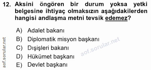 12. soru: Aksini öngören bir durum yoksa yetki belgesine ihtiyaç olmaksızın aşağıdakilerden hangisi andlaşma metni tevsik edeme…