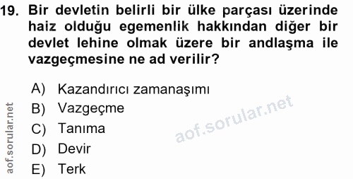 19. soru: Bir devletin belirli bir ülke parçası üzerinde haiz olduğu egemenlik hakkından diğer bir devlet lehine olmak üzere bi…