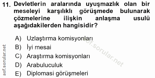 11. soru: Devletlerin aralarında uyuşmazlık olan bir meseleyi karşılıklı görüşmede bulunarak çözmelerine ilişkin anlaşma usulü…