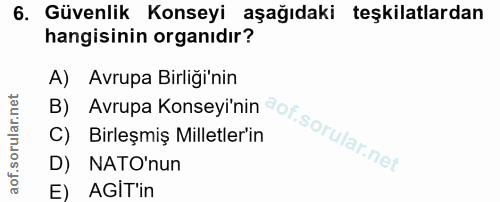 6. soru: Güvenlik Konseyi aşağıdaki teşkilatlardan hangisinin organıdır? A) Avrupa Birliği'nin B) Avrupa Konseyi'nin got. C) B…