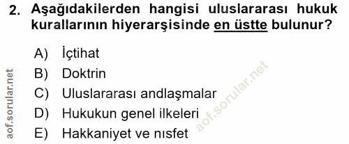 2. soru: Aşağıdakilerden hangisi uluslararası hukuk kurallarının hiyerarşisinde en üstte bulunur? A) Içtihat B) Doktrin C) Ulu…