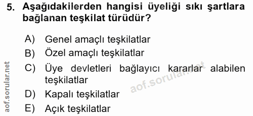 5. soru: Aşağıdakilerden hangisi üyeliği sıkı şartlara bağlanan teşkilat türüdür? A) Genel amaçlı teşkilatlar B) Özel amaçlı t…