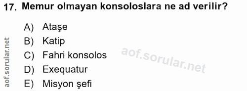17. soru: Memur olmayan konsoloslara ne ad verilir? A) Ataşe B) Katip C) Fahri konsolos D) Exequatur E) Misyon şefi