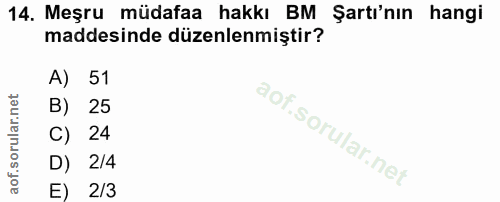 14. soru: Meşru müdafaa hakkı BM Şartı'nın hangi maddesinde düzenlenmiştir? A) 51 25 C) 24 D) 2/4 E) 2/3
