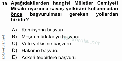 15. soru: Aşağıdakilerden hangisi Milletler Cemiyeti Misakı uyarınca savaş yetkisini kullanmadan önce başvurulması gereken yoll…