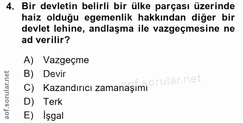 4. soru: Bir devletin belirli bir ülke parçası üzerinde haiz olduğu egemenlik hakkından diğer bir devlet lehine, andlaşma ile…