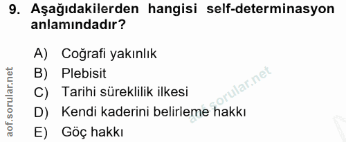 9. soru: Aşağıdakilerden hangisi self-determinasyon anlamındadır? A) Coğrafi yakınlık B) Plebisit rular.net C) Tarihi süreklil…