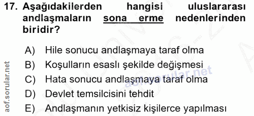 17. soru: Aşağıdakilerden hangisi uluslararası anlaşmaların sona erme nedenlerinden biridir? A) Hile sonucu andlaşmaya taraf ol…