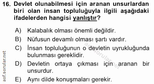 16. soru: Devlet olunabilmesi için aranan unsurlardan biri olan insan topluluğuyla ilgili aşağıdaki ifadelerden hangisi yanlışt…