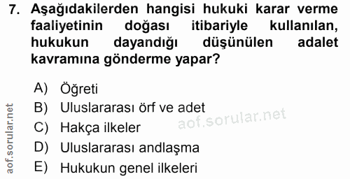 7. soru: Aşağıdakilerden hangisi hukuki karar verme faaliyetinin doğası itibariyle kullanılan, hukukun dayandığı düşünülen ada…