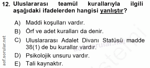 12. soru: Uluslararası teamül kurallarıyla ilgili aşağıdaki ifadelerden hangisi yanlıştır? A) Maddi koşulları vardır. B) Örf ve…
