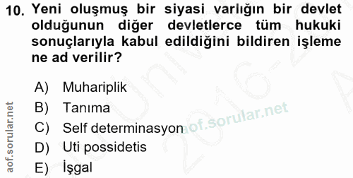 10. soru: Yeni oluşmuş bir siyasi varlığın bir devlet olduğunun diğer devletlerce tum hukuki sonuçlarıyla kabul edildiğini bild…