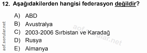 12. soru: Aşağıdakilerden hangisi federasyon değildir? A) ABD B) Avustralya C) 2003-2006 Sırbistan ve Karadağ D) Rusya let E) A…
