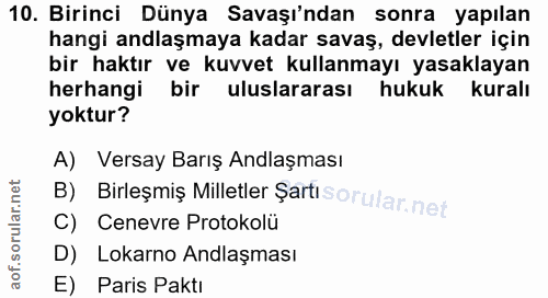 10. soru: Birinci Dünya Savaşı'ndan sonra yapılan hangi andlaşmaya kadar savaş, devletler için bir haktır ve kuvvet kullanmayı…