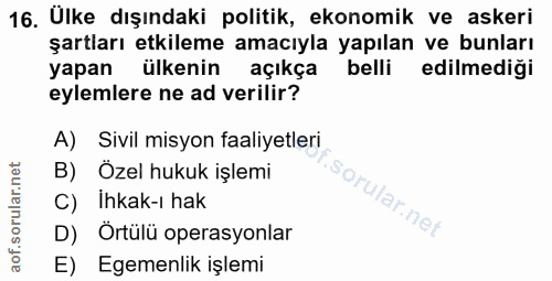 16. soru: Ulke dışındaki politik, ekonomik ve askeri şartları etkileme amacıyla yapılan ve bunları yapan ülkenin açıkça belli e…