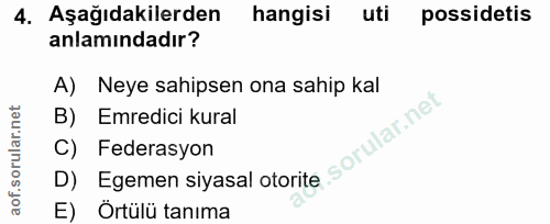 4. soru: Aşağıdakilerden hangisi uti possidetis anlamındadır? A) Neye sahipsen ona sahip kal B) Emredici kural C) Federasyon D…